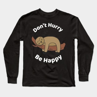 Don't Hurry Be Happy - Cute Lazy Funny Sloth Long Sleeve T-Shirt